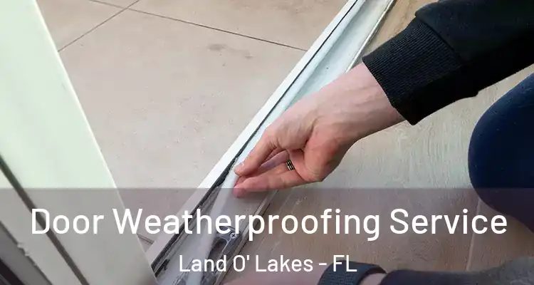  Door Weatherproofing Service Land O' Lakes - FL