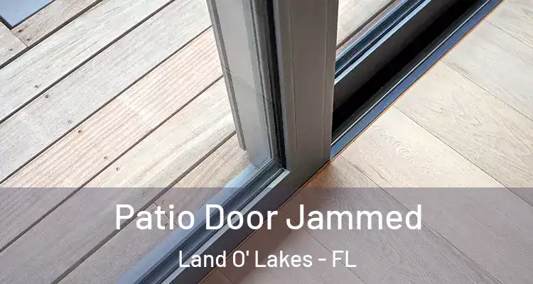  Patio Door Jammed Land O' Lakes - FL