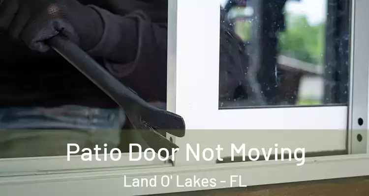  Patio Door Not Moving Land O' Lakes - FL