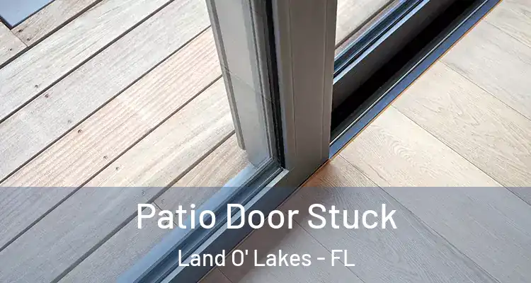  Patio Door Stuck Land O' Lakes - FL