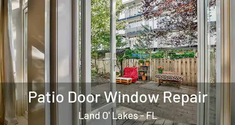  Patio Door Window Repair Land O' Lakes - FL