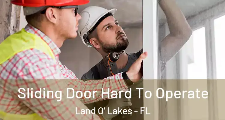  Sliding Door Hard To Operate Land O' Lakes - FL